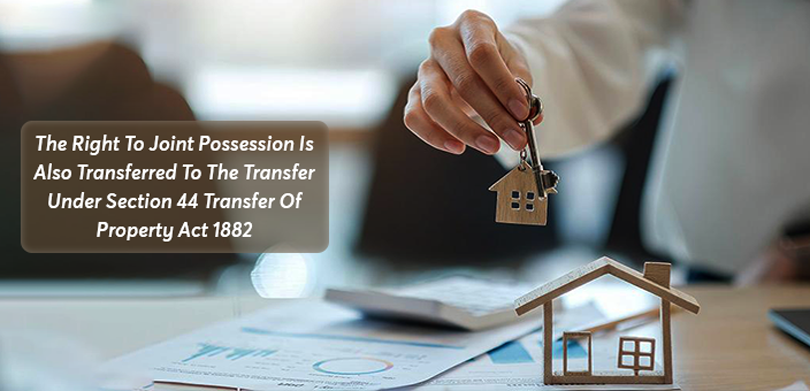 Joint property of ownership - Section 44 Transfer Of Property Act 1882